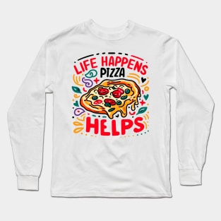 Life Happens Pizza Helps Long Sleeve T-Shirt